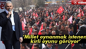 Binali Yıldırım: Millet oynanmak istenen kirli oyunu görüyor
