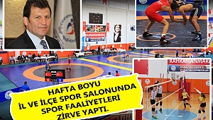 HAFTA BOYU İL VE İLÇE SPOR SALONLARIMIZDA SPOR FAALİYETLERİ ZİRVE YAPTI