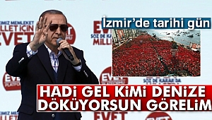 Cumhurbaşkanı Erdoğan: 'Hadi gel, kimi denize döküyorsun görelim'