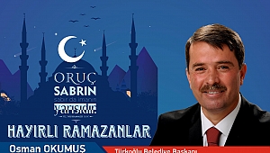 BAŞKAN OKUMUŞ; “AF, MAĞFİRET VE BEREKET AYINA GİRMENİN MUTLULUĞUNU YAŞIYORUZ