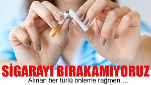 SİGARAYI BIRAKAMIYORUZ