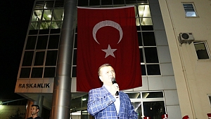 BAŞKAN BOZDAĞ;15 TEMMUZ GECESİ TÜRK'ÜN GÜCÜNÜ EN İYİ ŞEKİLDE GÖSTERDİK