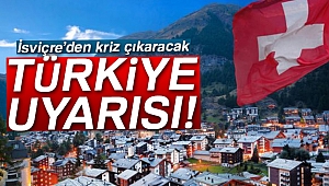 İSVİÇRE'DEN 'TÜRKİYE'YE SEYAHAT' UYARISI