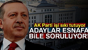 Adaylar, STK’lara, vatandaşa hatta esnafa bile soruluyor