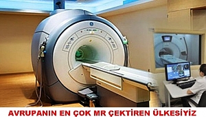 AVRUPA’NIN EN FAZLA MR ÇEKTİREN ÜLKESİYİZ