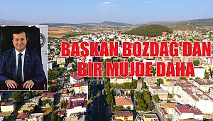 BAŞKAN BOZDAĞ’DAN BİR MÜJDE DAHA