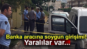 Hatay’da zırhlı banka aracına silahlı soygun girişimi: 2 yaralı