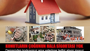 KONUTLARIN ÇOĞUNUN HALA SİGORTASI YOK