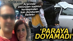 Aracında öldürülen kadının kardeşinden kan donduran ifadeler