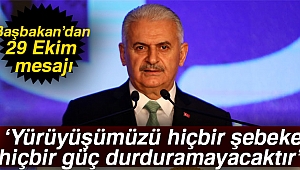 Başbakan Yıldırım: Yürüyüşümüzü hiçbir şebeke, hiçbir güç durduramayacaktır