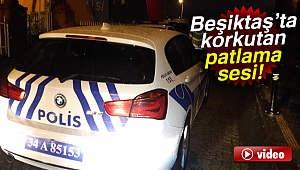 Beşiktaş'ta patlama sesi paniğe neden oldu