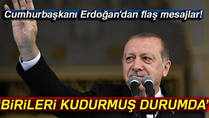 Cumhurbaşkanı Erdoğan'dan flaş mesajlar!