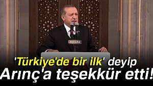 Erdoğan, 'Türkiye'de bir ilk' deyip Arınç'a teşekkür etti!