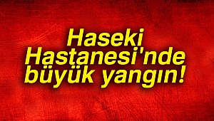 Haseki Hastanesi'nde yangın