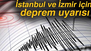 İstanbul ve İzmir için deprem uyarısı