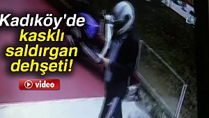 Kadıköy'de kasklı saldırgan dehşeti