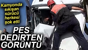 Kamyonda sıkışan sürücü herkesi şok etti