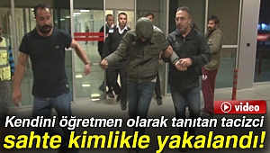 Kendini beden eğitimi öğretmeni olarak tanıtan tacizci üstünde sahte kimlikle yakalandı