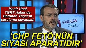 Mahir Ünal: 'CHP FETÖ'nün siyasi aparatıdır'