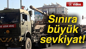 Sınıra büyük sevkiyat!