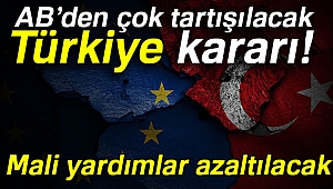 Türkiye'ye yapılacak mali yardımlar azaltılacak