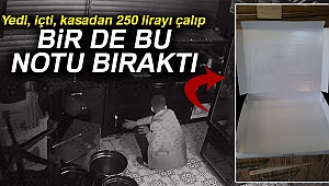 Yedi, içti, kasadan 250 lirayı çalıp bir de bu notu bıraktı