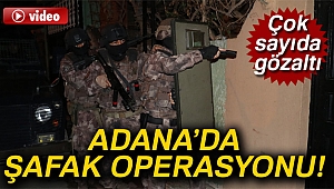 Adana’da aranan şahıslara şafak operasyonu