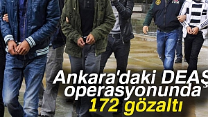 Ankara'daki DEAŞ operasyonunda 172 gözaltı