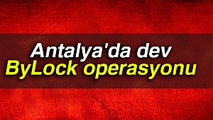 Antalya'da dev ByLock operasyonu