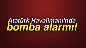 Atatürk Havalimanı'nda bomba alarmı