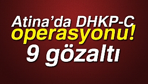 Atina’da DHKP-C operasyonu: 9 gözaltı