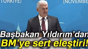 Başbakan Yıldırım'dan BM'ye sert eleştiri