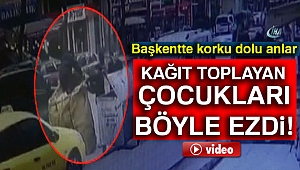 Başkentte korku dolu anlar: Kağıt toplayan çocukları böyle ezdi