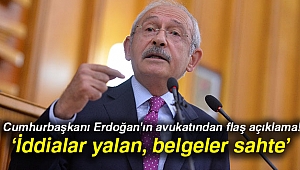 Cumhurbaşkanı Erdoğan'ın avukatı: 'Kılıçdaroğlu’nun iddiaları yalan, kağıtlar da sahte'