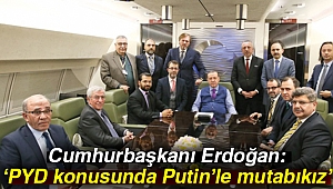 Cumhurbaşkanı Erdoğan: PYD konusunda Putin'le mutabıkız