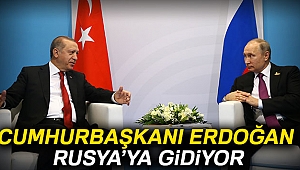 Cumhurbaşkanı Erdoğan Rusya'ya gidiyor!