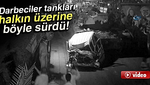 Darbeciler tankları halkın üzerine böyle sürdü