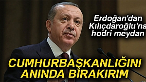 Erdoğan'dan Kılıçdaroğlu'na hodri meydan