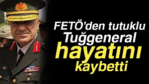FETÖ'den tutuklu Tuğgeneral hayatını kaybetti