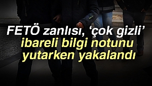 FETÖ zanlısı, ‘çok gizli’ ibareli bilgi notunu yutarken yakalandı