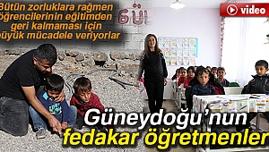 Güneydoğu'nun fedakar öğretmenleri