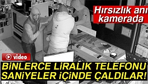 Hırsızlar kısa sürede binlerce liralık telefonu çaldı