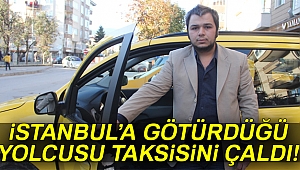 İstanbul'a götürdüğü yolcusu tarafından taksisi çalındı