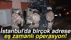İstanbul'da 37 kişinin yakalanması için birçok adrese eş zamanlı operasyon