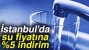 İstanbul'da suya yüzde 5 indirim yapıldı
