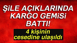 İstanbul Şile açıklarında bir kargo gemisi battı: 4 mürettebatın cesedine ulaşıldı
