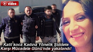 Katil koca Kadına Yönelik Şiddete Karşı Mücadele Günü'nde yakalandı