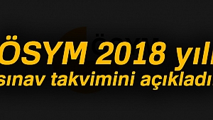 ÖSYM 2018 yılı sınav takvimini açıkladı