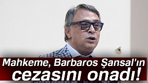 Son dakika haberleri! Barbaros Şansal'ın hapis cezası onandı