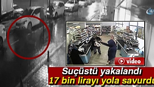 Suçüstü yakalandı, 17 bin lirayı yola savurdu